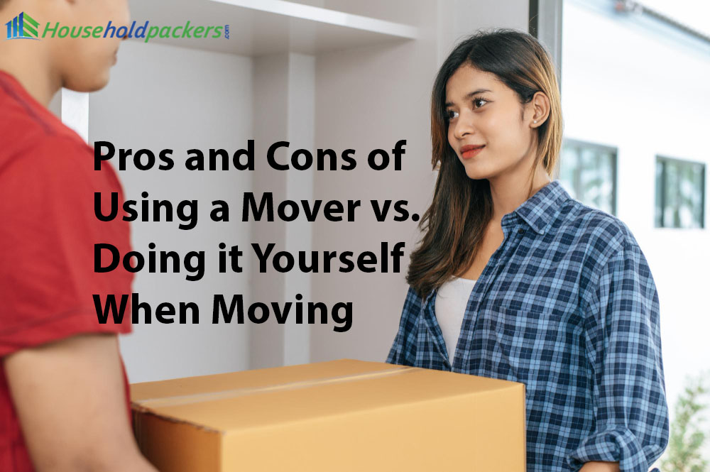 Pros and Cons of Using a Mover vs. Doing it Yourself When Moving