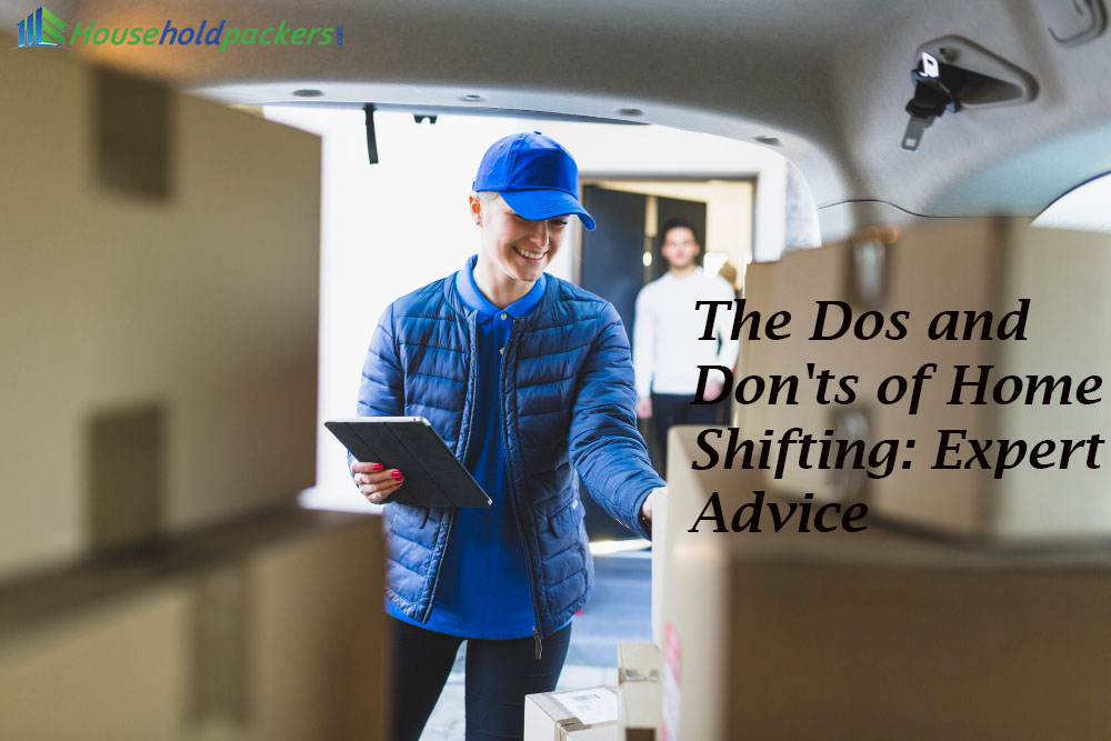 The Dos and Don'ts of Home Shifting: Expert Advice