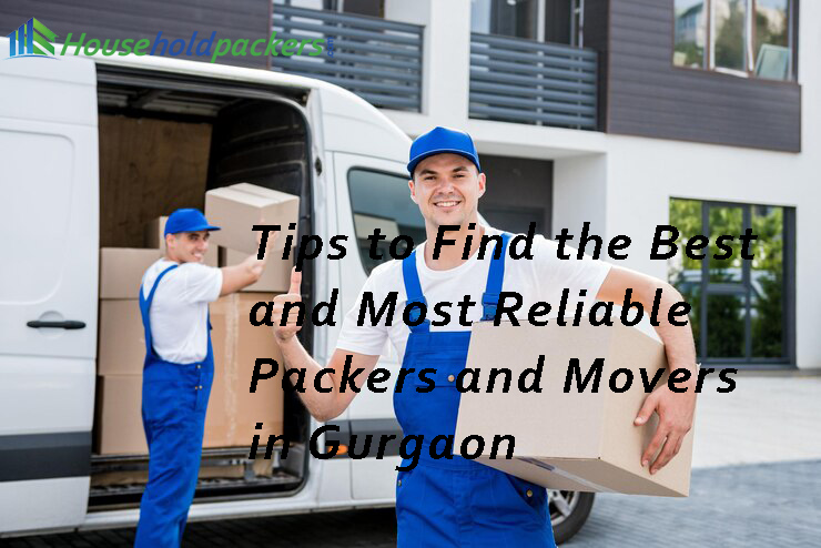 Tips to Find the Best and Most Reliable Packers and Movers in Gurgaon