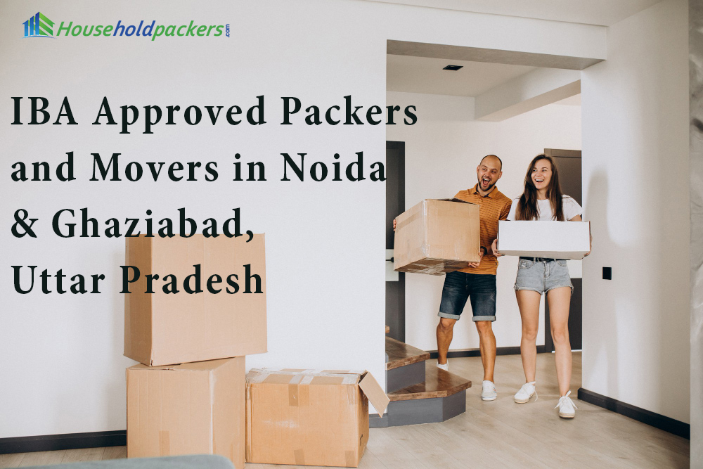 IBA Approved Packers and Movers in Noida & Ghaziabad, Uttar Pradesh