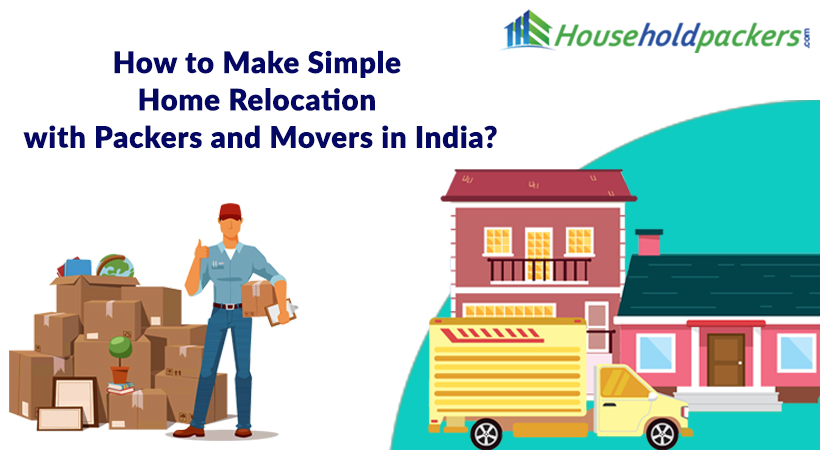 Packers and movers in India make home relocation easier! How?