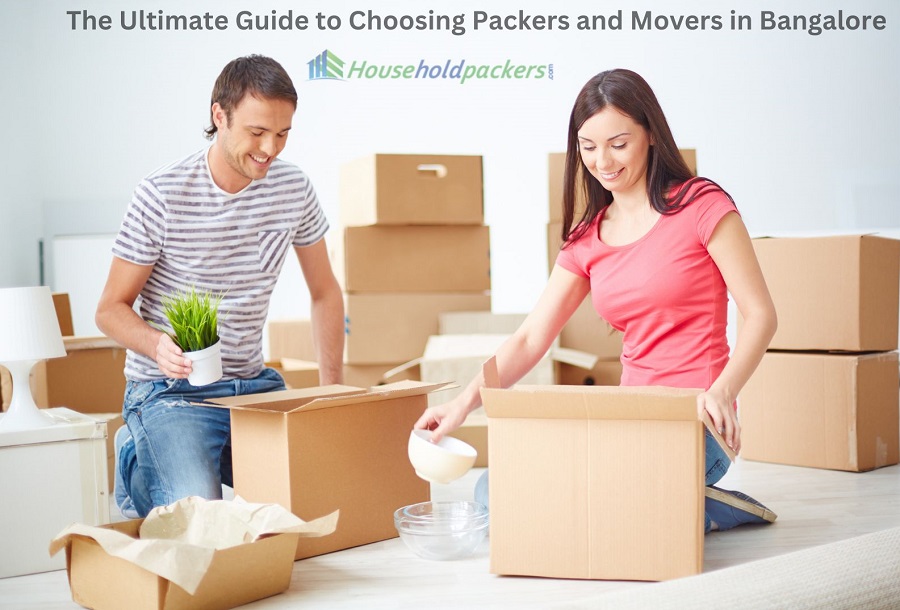 The Ultimate Guide to Choosing Packers and Movers in Bangalore