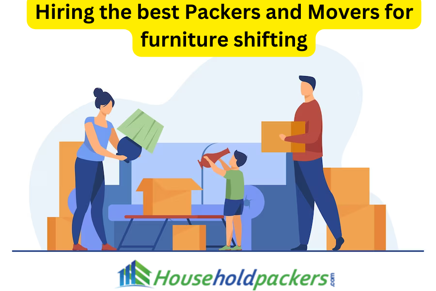 Hiring the Best Packers and Movers for Furniture Shifting
