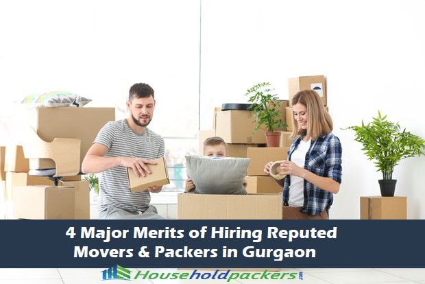 Four Major Merits of Hiring Reputed Movers and Packers in Gurgaon