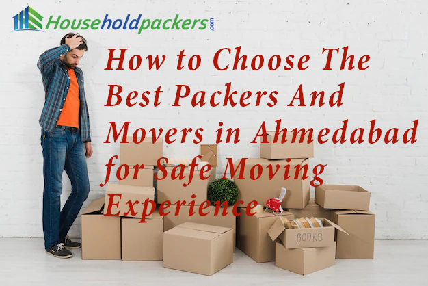 How to Choose The Best Packers And Movers in Ahmedabad for Safe Moving Experience