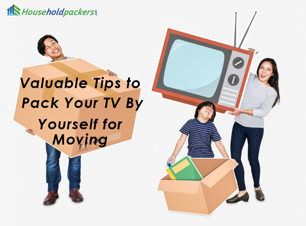 Valuable Tips to Pack Your TV By Yourself for Moving 