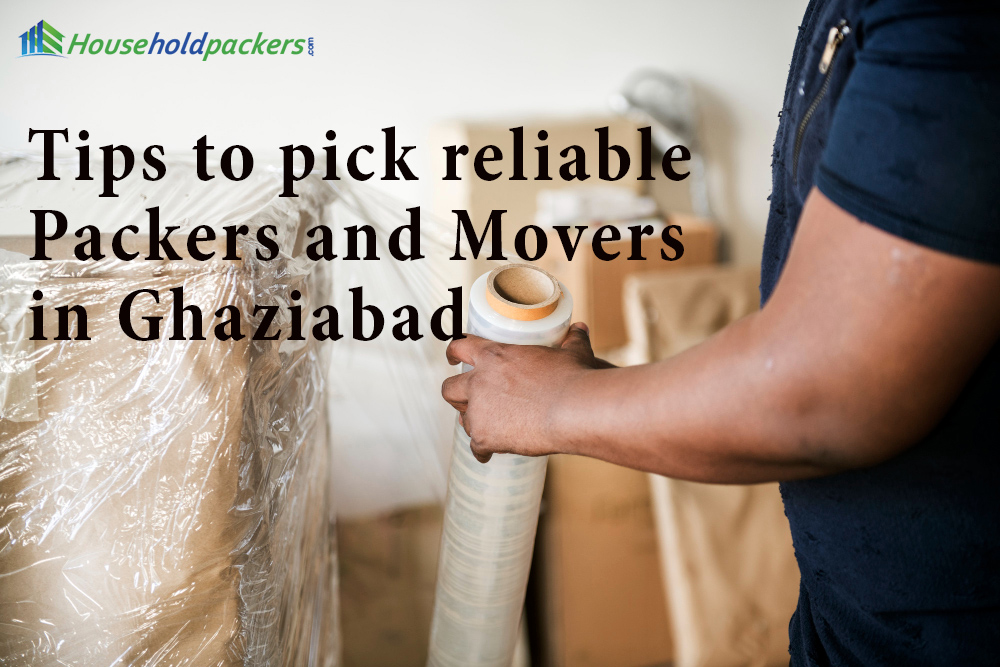 Tips to Pick Reliable Packers and Movers in Ghaziabad