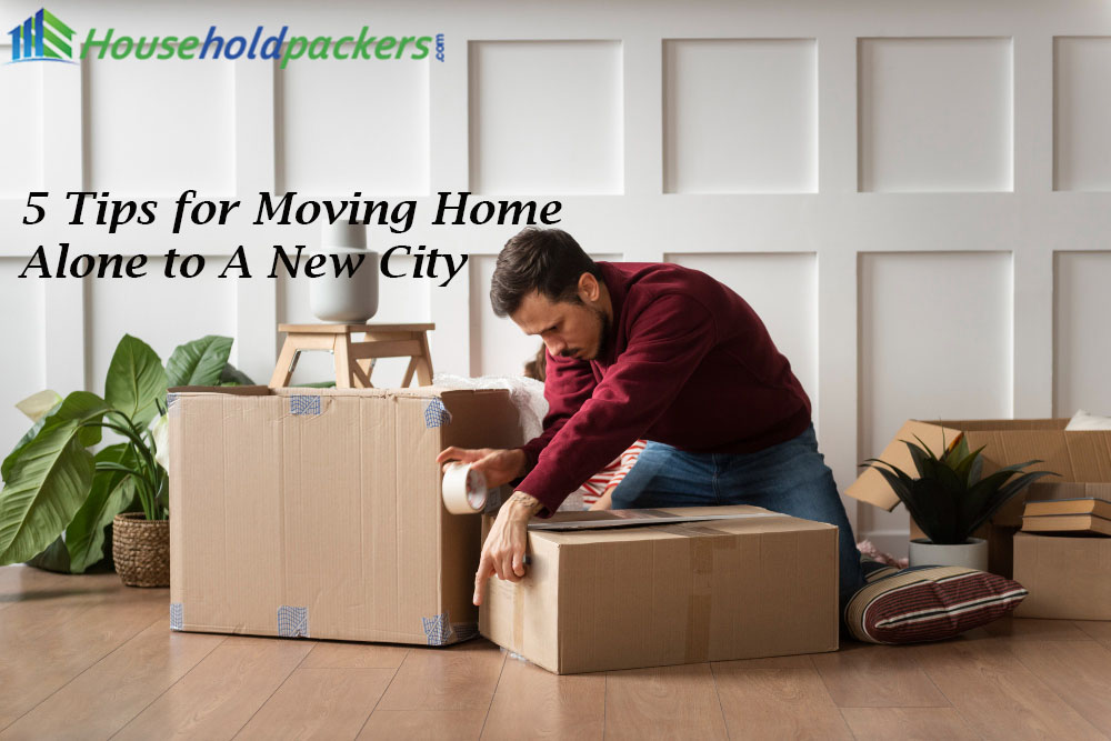 5 Tips for Moving Home Alone to A New City