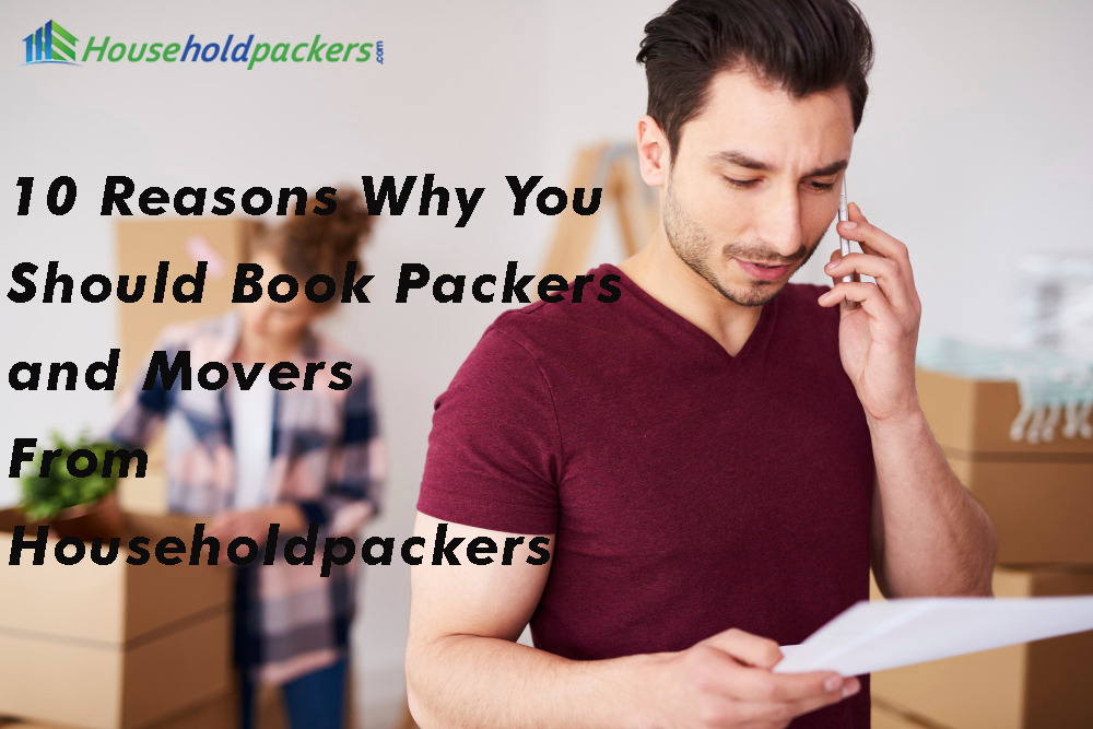 10 Reasons Why You Should Book Packers And Movers From Householdpackers