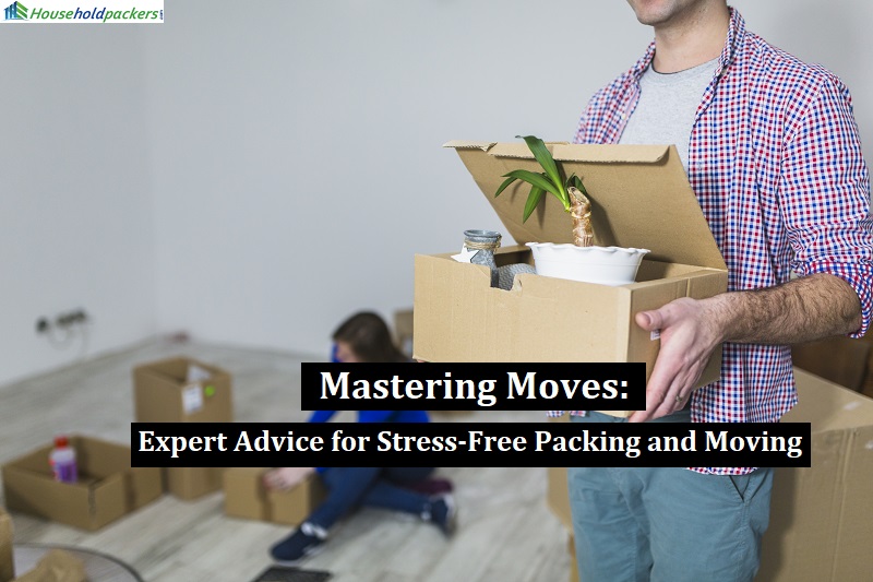 Mastering Moves: Expert Advice for Stress-Free Packing and Moving