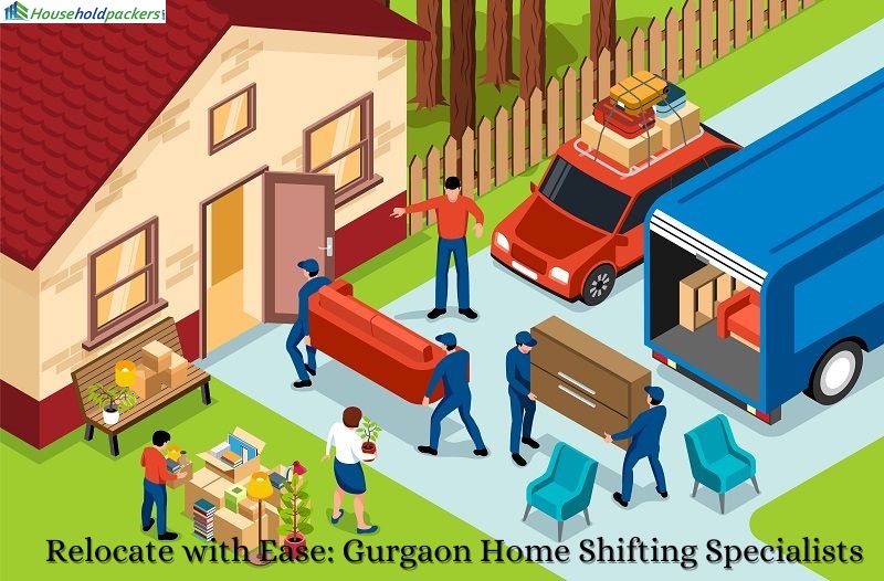 Relocate with Ease: Gurgaon Home Shifting Specialists