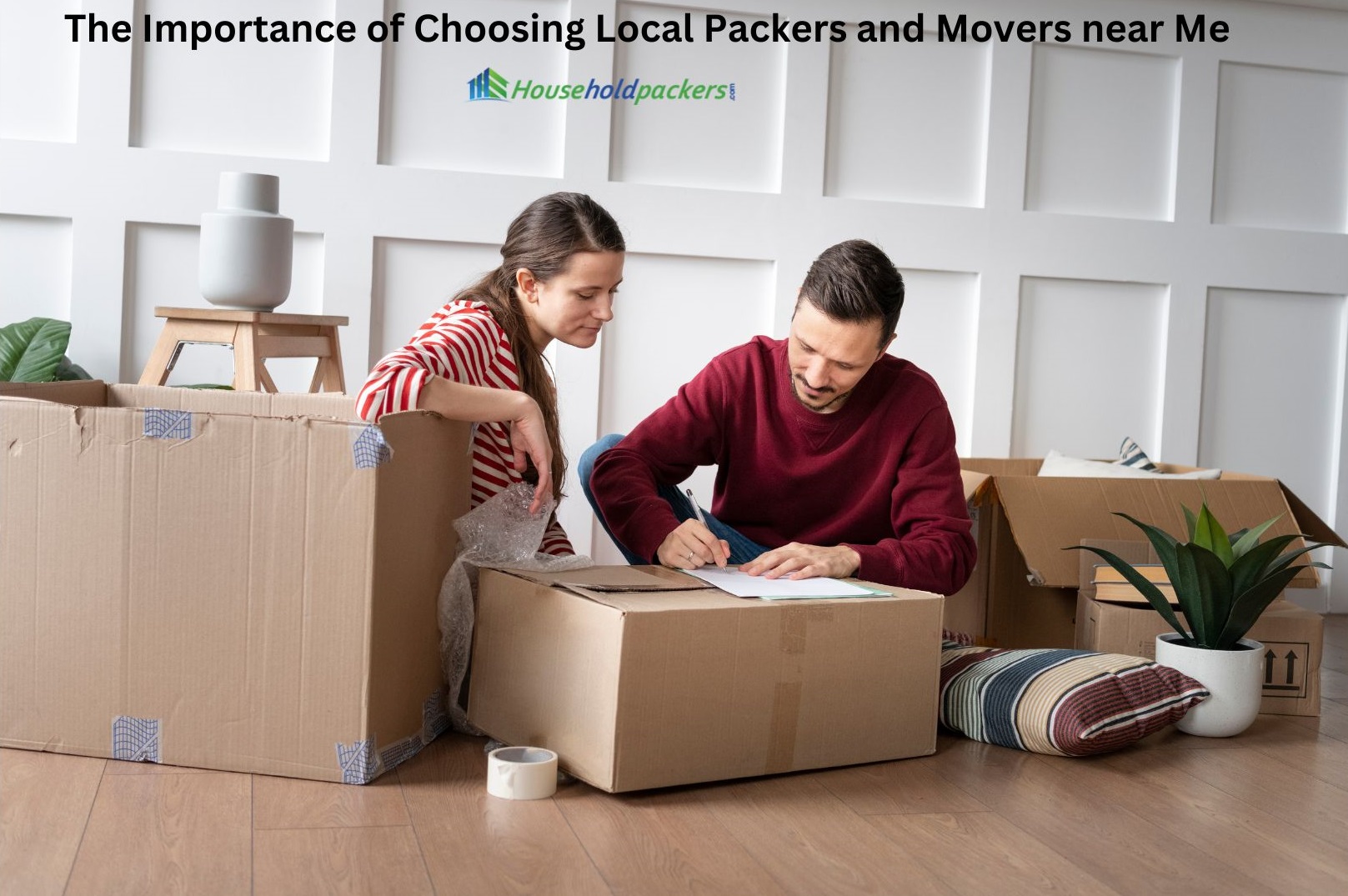 The Importance of Choosing Local Packers and Movers near Me