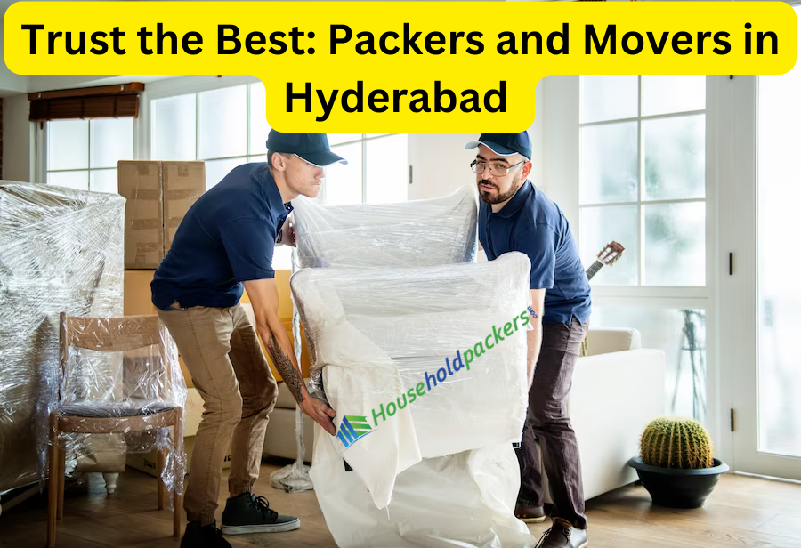 Trust the Best: Packers and Movers in Hyderabad