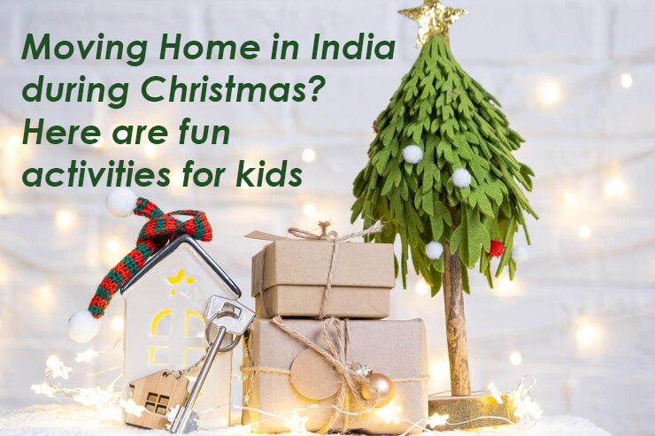 Moving Home in India during Christmas? Here are fun activities for kids