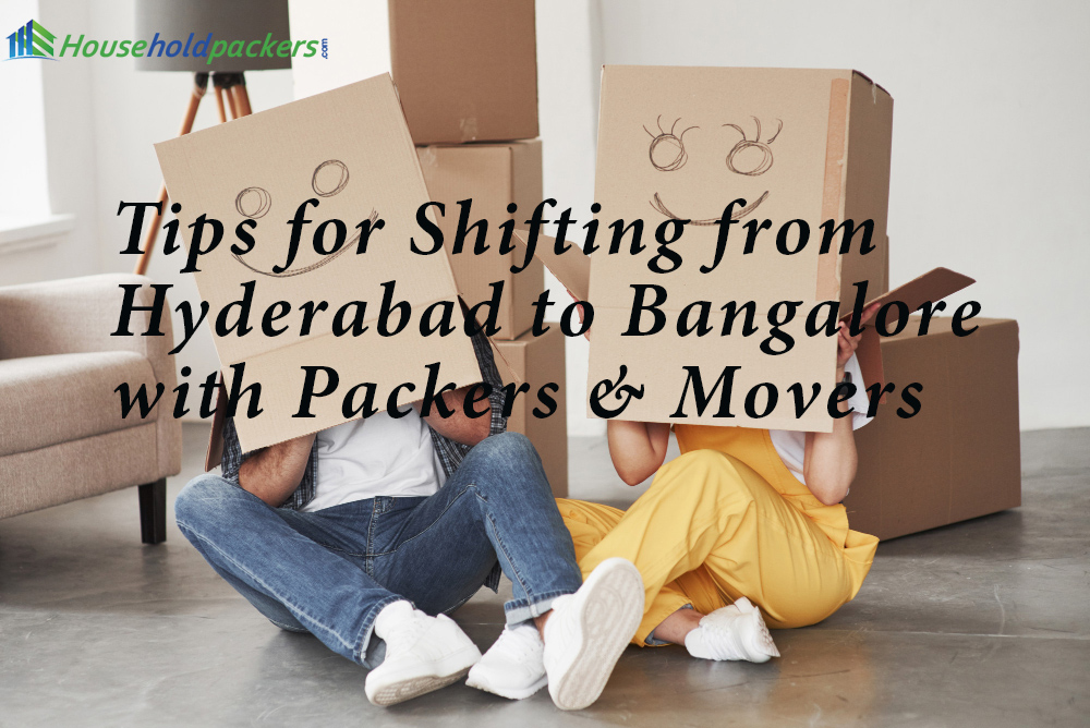 Tips for Shifting from Hyderabad to Bangalore with Packers & Movers