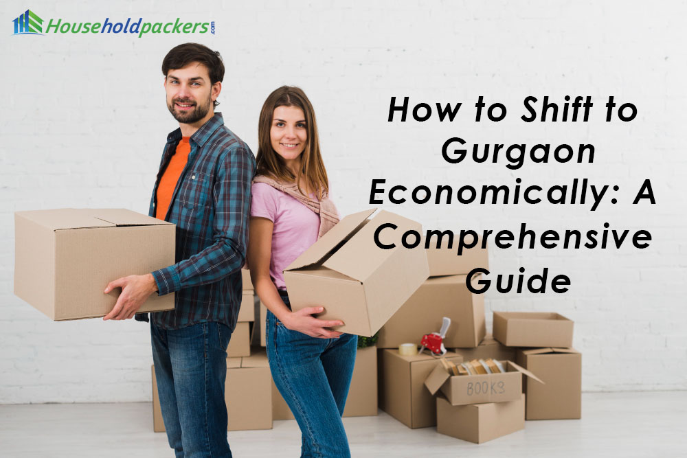 How to Shift to Gurgaon Economically: A Comprehensive Guide