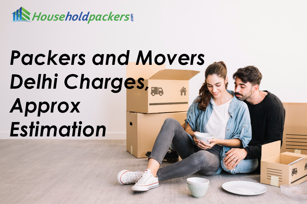 Packers and Movers Delhi Charges, Approx Estimation