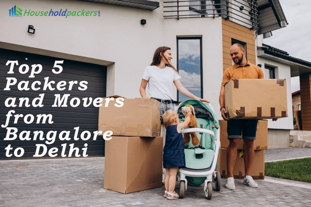 Top 5 Packers and Movers from Bangalore to Delhi