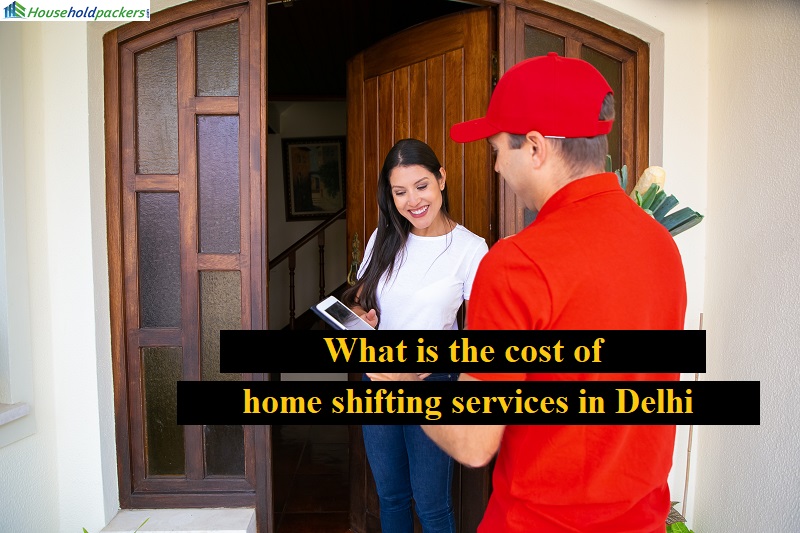 What is the cost of home shifting services in Delhi