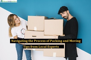Navigating the Process of Packing and Moving: Tips from Local Experts