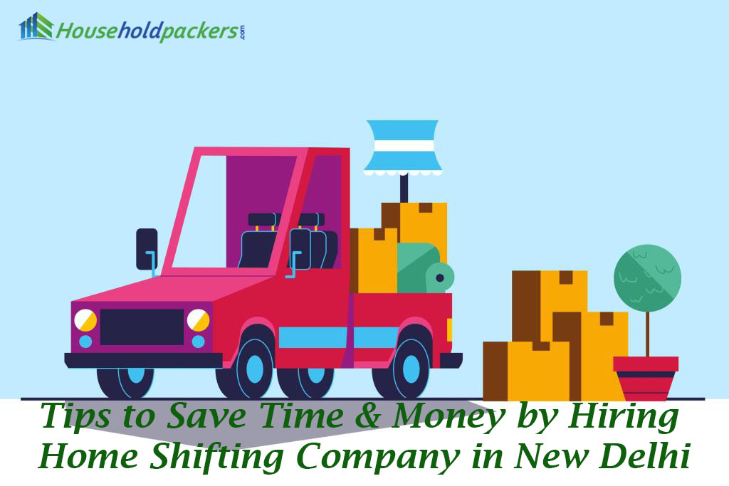 Tips to Save Time and Money by Hiring a Skilled Home Shifting Company in New Delhi
