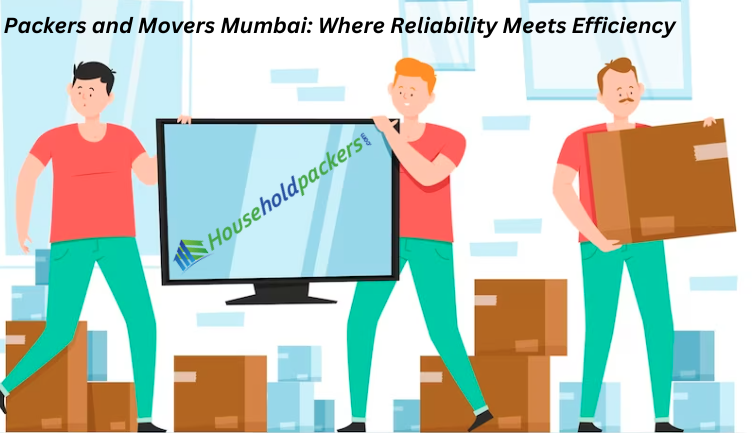 Packers and Movers Mumbai: Where Reliability Meets Efficiency