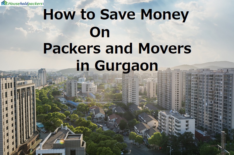 How to Save Money on Packers and Movers in Gurgaon?