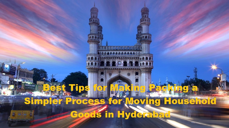 Best Tips for Making Packing a Simpler Process for Moving Household Goods in Hyderabad
