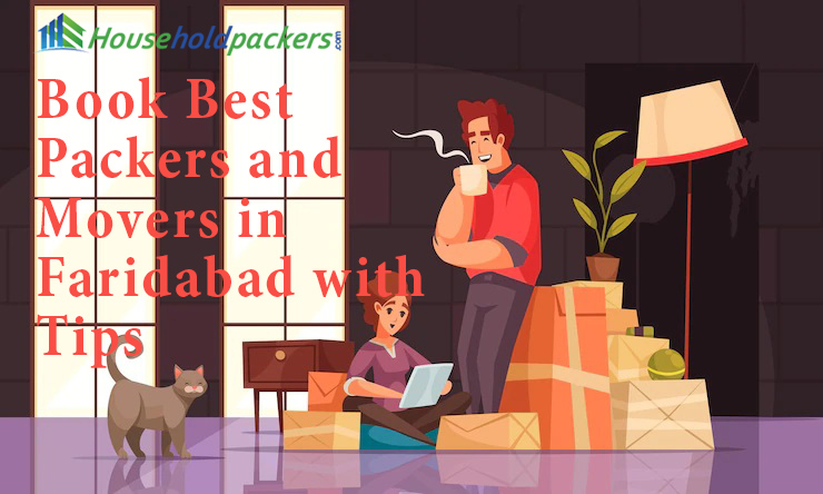 Book Best Packers and Movers in Faridabad with Tips, Charges & Quotes