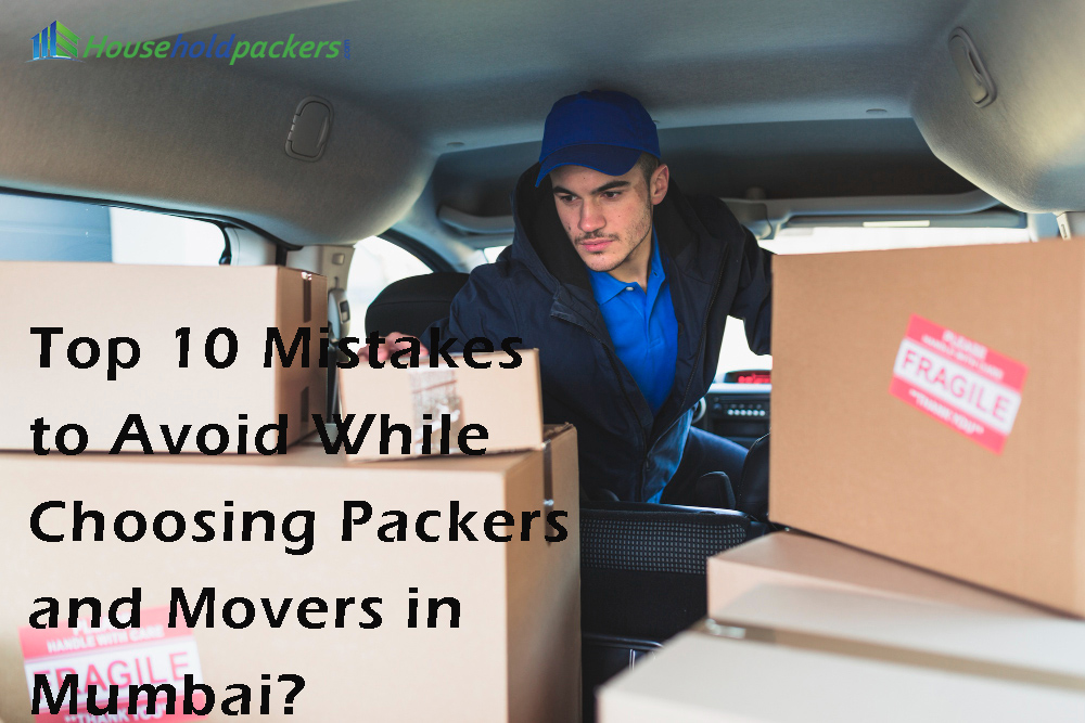 Top 10 Mistakes to Avoid While Choosing Packers and Movers in Mumbai?