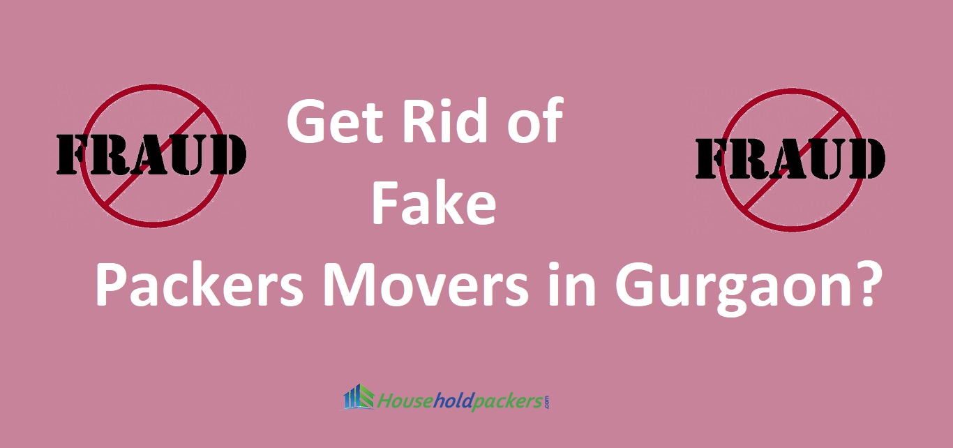 How to Get Rid of Fake Packers Movers in Gurgaon?