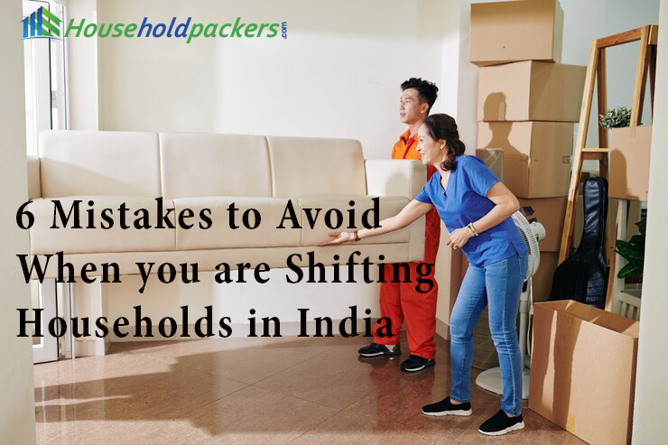 6 Mistakes to Avoid When you are Shifting Households in India