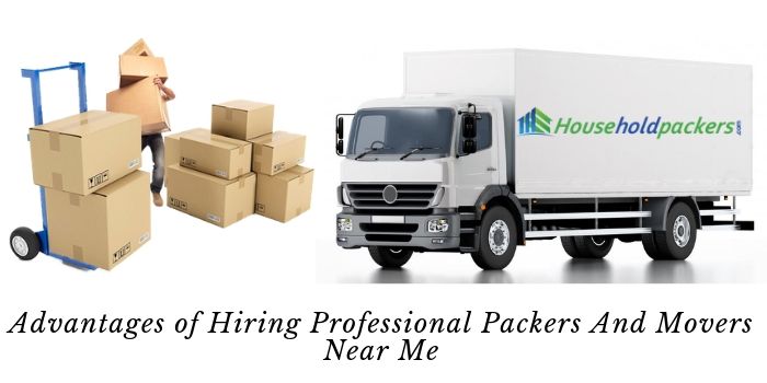 Advantages of Hiring Professional & Local Packers and Movers Near Me