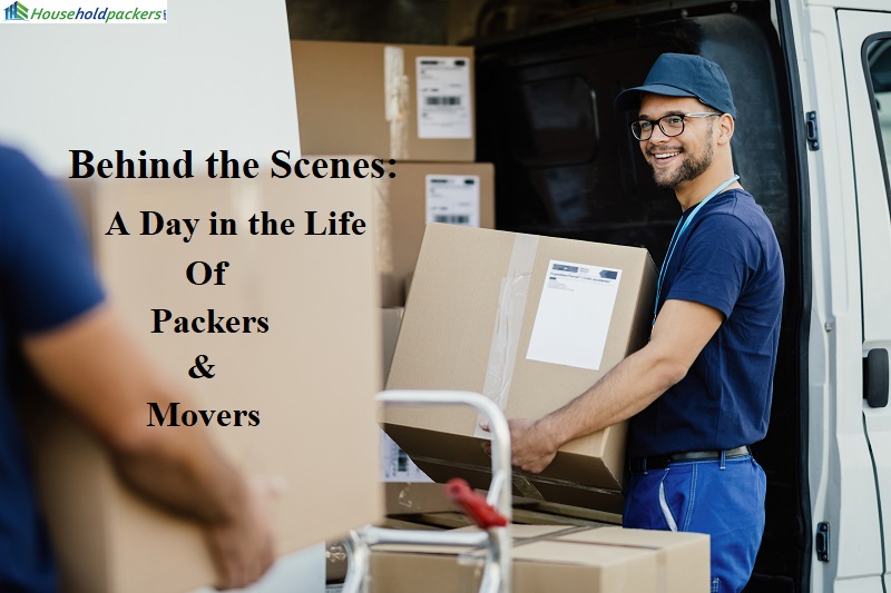 Behind the Scenes: A Day in the Life of Packers and Movers