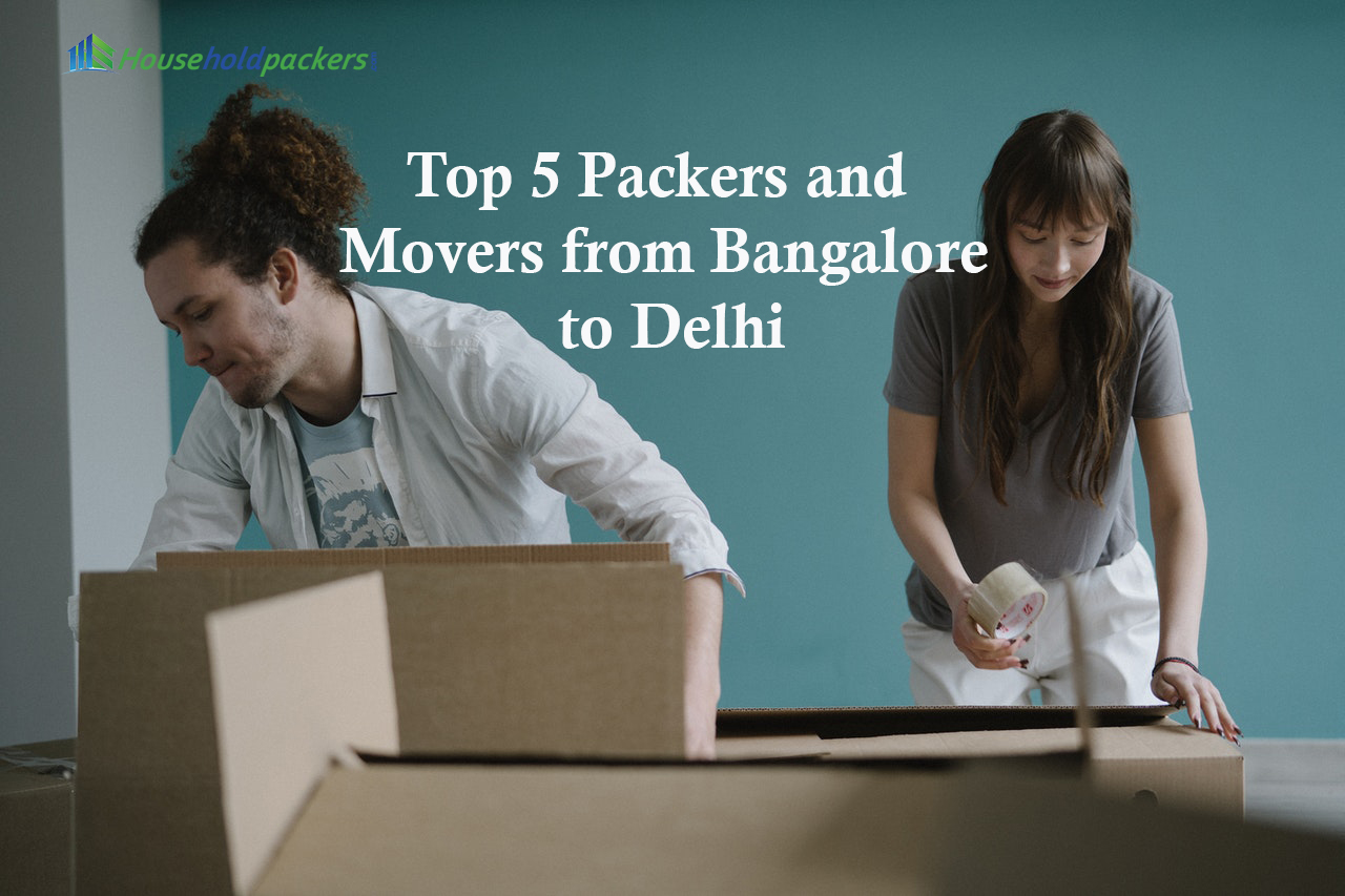 Top 5 Packers and Movers from Bangalore to Delhi