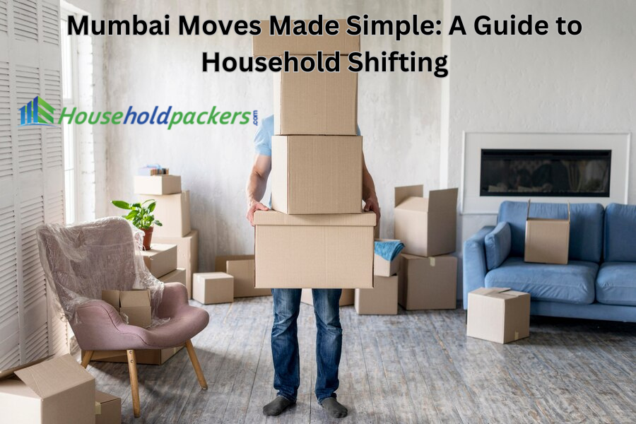 Mumbai Moves Made Simple: A Guide to Household Shifting